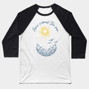 Here comes the sun Baseball T-Shirt